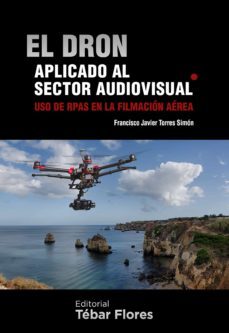 el dron aplicado al sector audiovisual-francisco javier torres simon-9788473605724