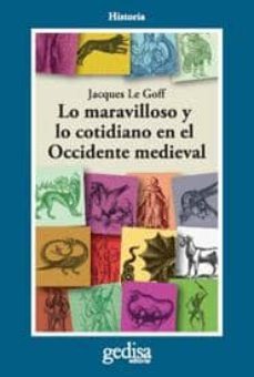 lo maravilloso y lo cotidiano en el occidente medieval (2ª ed.)-jacques le goff-9788474322224