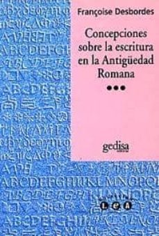 concepciones sobre la escritura en la antiguedad romana-françoise desbordes-9788474325324