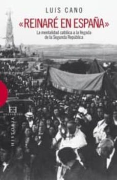 reinare en españa: la mentalidad catolica a la llegada de la segu nda republica-9788474909524