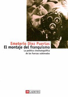 el montaje del franquismo: politica cinematografica de las fuerza s sublevadas-9788475844824