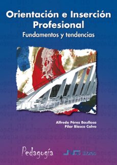 orientacion e insercion profesional: fundamentos y tendencias-pilar blasco calvo-alfredo perez boullosa-9788476426524