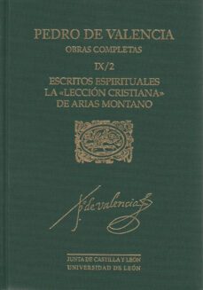 obras completas (t. ix/2): escritos espirituales; la leccion cris itiana de arias montano-pedro de valencia-9788477198024