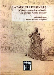 la zarzuela en sevilla: cronicas musicales atribuidas a gustavo adolfo becquer-marta palenque-9788477984924