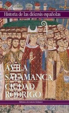 historia de las diocesis españolas 18: avila, salamanca, ciudad r odrigo-teofanes egido-9788479147624