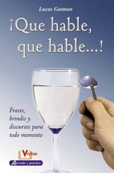 ¡que hable, que hable!: frases, brindis y discursos para todo mom ento-lucas gutman-9788479275624