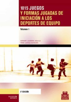 1015 juegos y formas jugadas de iniciacion a los deportes de equi po (2 vols.)-gerard lasierra aguila-pere lavega burgues-9788480190824