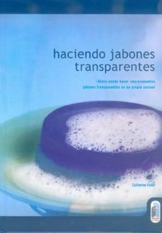 haciendo jabones transparentes: ¡ahora puede hacer impresionantes jabones transparentes en su propia cocina!-catherine failor-9788480196024