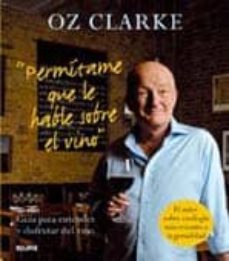 permitame que le hable sobre el vino: guia para entender y disfru tar del vino-9788480768924