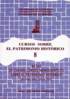 cursos sobre el patrimonio historico 8: actas de los xiv cursos m onograficos sobre el patrimonio historico (reinosa, julio-agosto 2003)-jose manuel iglesias gil-9788481023824