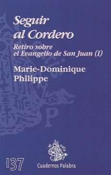 seguir al cordero: retiro sobre el evangelio de san juan (t.i)-marie dominique philippe-9788482396224