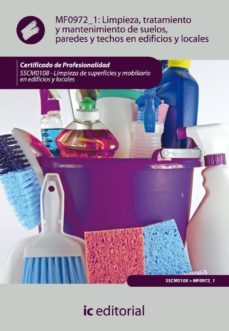 (i.b.d.) sscm0108 limpieza, tratamiento y mantenimiento de suelos , paredes y techos edificios y locales. limpieza de superficies  y mobiliario en edificios y locales-9788483646724