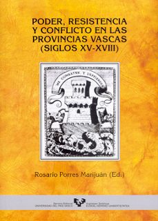 poder, resistencia y conflicto en las provincias vascas (s. xv-xv iii)-rosario porres marijuan-9788483733424