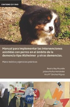 manual para implementar las intervenciones asistidas con perros en el ambito de la demencia tipo alzheimer y otras demencias     (incluye cd)-beatriz rey mourelle-9788484087724