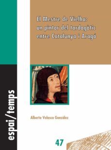 mestre de vielha: un pintor tardogotic entre catalunya i arago-albert velasco gonzalez-9788484092124