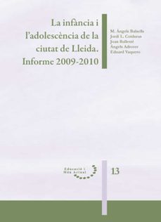 la infancia i l adolescencia en la ciutat de lleida: informe 2009 -2010-mª angels balsells-jordi l. coiduras-9788484093824