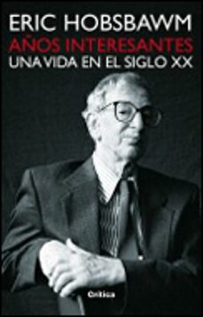 años interesantes: una vida en el siglo xx-eric hobsbawm-9788484324324