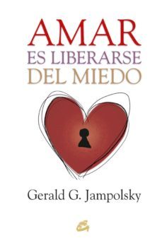 amar es liberarse del miedo-generald g. jampolsky-9788484456124