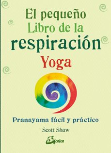 el pequeño libro de la respiracion yoga: pranayama facil y practico-scott shaw-9788484457824