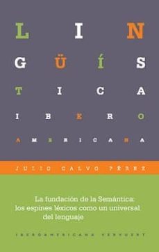 la fundacion de la semantica: los espines lexicos como un univers al del lenguaje-julio calvo perez-9788484895824