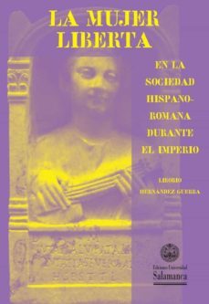 la mujer liberta en la sociedad hispano-romana durante el imperio-liborio hernandez guerra-9788490129524