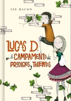 lucas d. en el campamento de prodigios y talentos (lucas d. 2) (ebook)-lee bacon-9788490433324