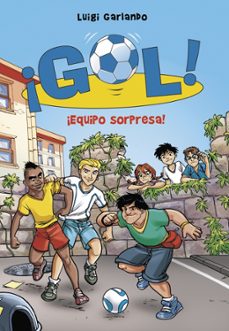 ¡gol! 36 :¡equipo sorpresa!-luigi garlando-9788490435724