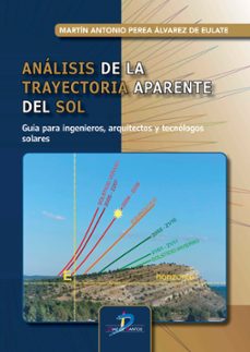analisis de la trayectoria aparente del sol. guia para ingenieros , arquitectos y tencologos solares-martin antonio perea alvarez-9788490525524