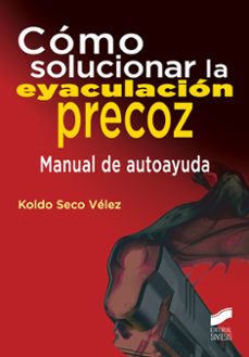 como solucionar la eyaculacion precoz: manual de autoayuda-koldo seco velez-9788490773024