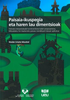 paisaia-ikuspegia eta haren lau dimentsioak-metodo interpretatzai le konstruktibista baten proposamena, bilboaldeko hiri-bazterrekopaisaia menditsuareb aplikatua-maider uriarte ibaizabal-9788490827024