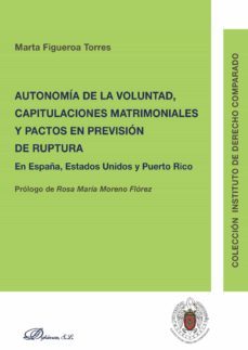 autonomia de la voluntad, capitulaciones matrimoniales y pactos en prevision de ruptura. en españa, estados unidos y puerto rico (ebook)-marta figueroa torres-9788490858424