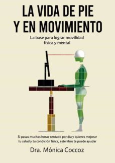 la vida de pie y en movimiento. la base para lograr movilidad fís ica y mental-monica dra. coccoz-9788491116424