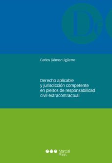derecho aplicable y jurisdicción competente en pleitos de respons abilidad civil extracontractual-carlos gomez liguerre-9788491237624
