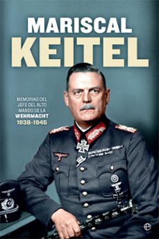 mariscal keitel: memorias del jefe del alto mando de la wehrmacht 1938-1945-9788491647324