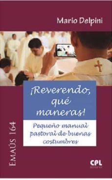 ¡reverendo, que maneras! pequeño manual pastoral de buenas costum bres-mario delpini-9788491653424