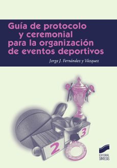 guia de protocolo para la organizacion de eventos deportivos-jorge j. fernandez y vazquez-9788491711124