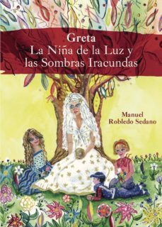 greta la niña de la luz y las sombras iracundas-manuel robledo sedano-9788491945024