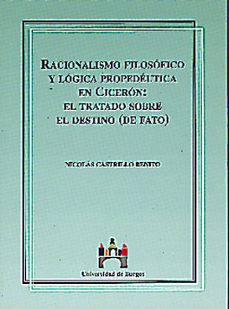 racionalismo filosofico y logica propedeutica en ciceron el trata do sobre el destino (de fato)-9788492238224