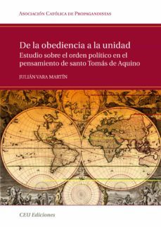 de la obediencia a la unidad: estudio sobre el orden politico en estudio sobre el orden politico en el pensamiento de santo tomas de aquino-julian vara martin-9788492456024