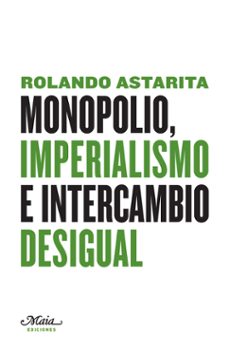 monopolio, imperialismo e intercambio desigual-rolando astarita-9788492724024