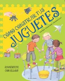 como construir tus juguetes: ¡diviertete con ellos-9788492766024
