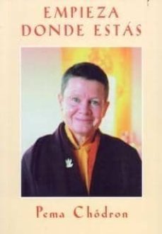 empieza donde estas: guia para vivir con compasion-pema chodron-9788493418724