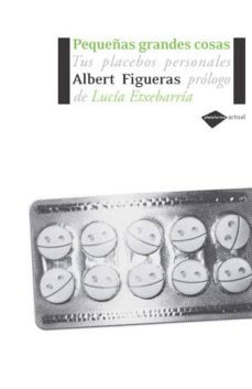 pequeñas grandes cosas: tus placebos personales-9788493596224