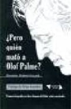 pero quien mato a olof palme?: primera biografia en clave hispana del lider sueco asesinado-9788493681524