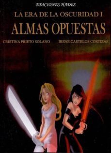 almas opuestas: la era de la oscuridad, i-cristina prieto solano-irene castelos cortizas-9788493951924