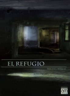 el refugio-miguel berzal de miguel-9788494002724