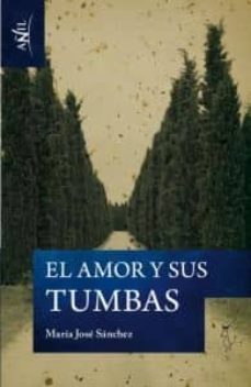el amor y sus tumbas-maria jose sanchez-9788494076824