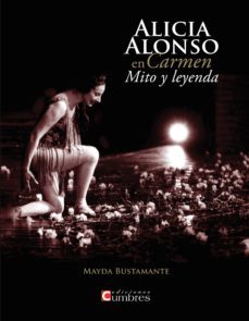 alicia alonso en carmen mito y leyenda-mayda bustamante-9788494279324