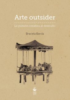 arte outsider: la pulsion creativa al desnudo-9788494292224