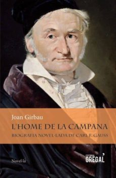 l home de la campana: biografia novel.lada de carl f. gauss-joan girbau-9788494319624